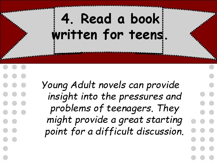 4. Read a book written for teens. Young Adult novels can provide insight into