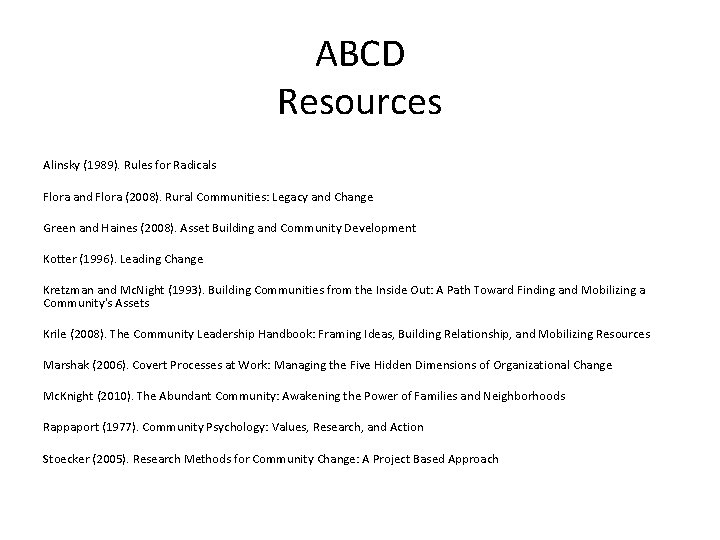 ABCD Resources Alinsky (1989). Rules for Radicals Flora and Flora (2008). Rural Communities: Legacy