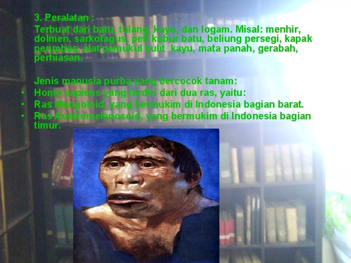 3. Peralatan : Terbuat dari batu, tulang, kayu, dan logam. Misal: menhir, dolmen, sarkofagus,