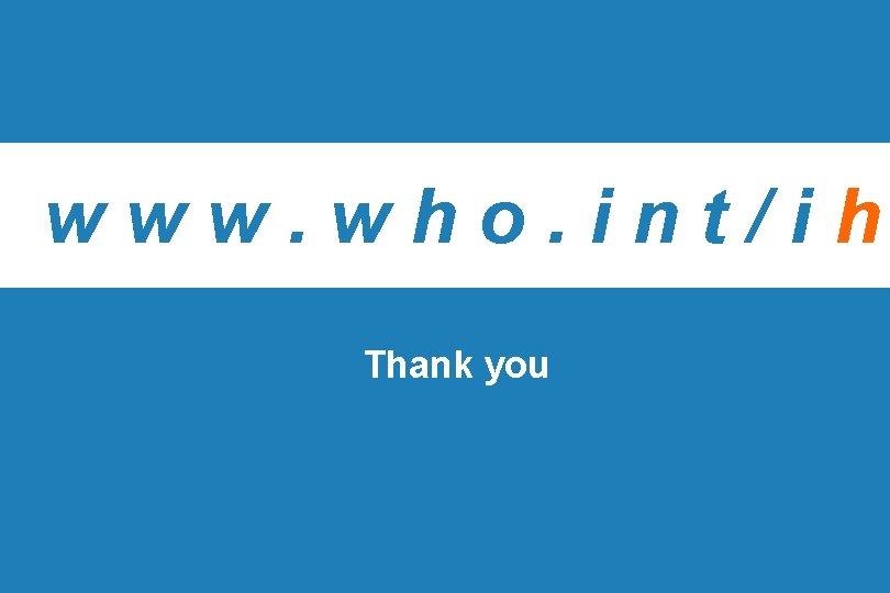 www. who. int/ih Thank you Presentation of WHO: OIE Global Conference on Veterinary |