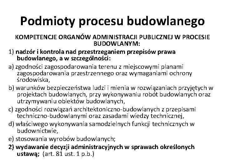 Podmioty procesu budowlanego KOMPETENCJE ORGANÓW ADMINISTRACJI PUBLICZNEJ W PROCESIE BUDOWLANYM: 1) nadzór i kontrola
