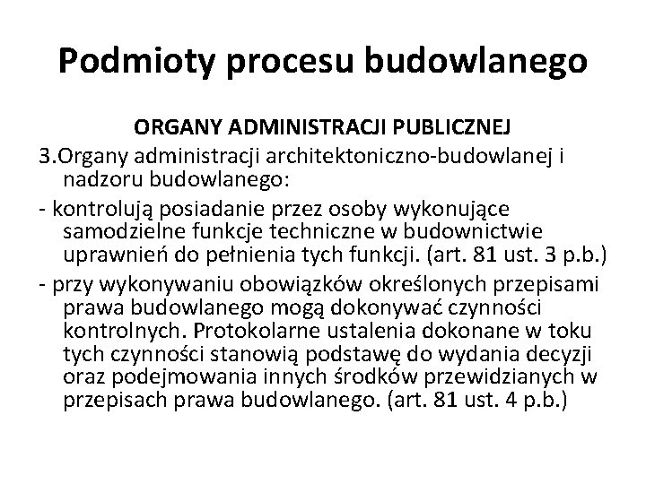Podmioty procesu budowlanego ORGANY ADMINISTRACJI PUBLICZNEJ 3. Organy administracji architektoniczno-budowlanej i nadzoru budowlanego: -
