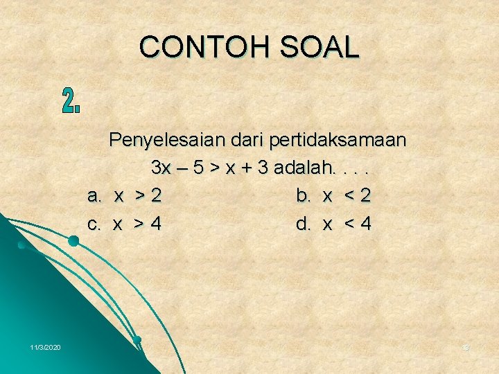 CONTOH SOAL Penyelesaian dari pertidaksamaan 3 x – 5 > x + 3 adalah.