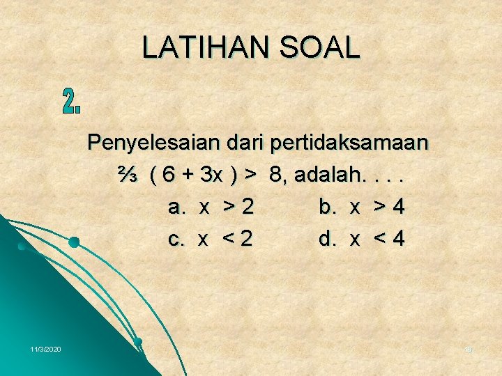 LATIHAN SOAL Penyelesaian dari pertidaksamaan ⅔ ( 6 + 3 x ) > 8,