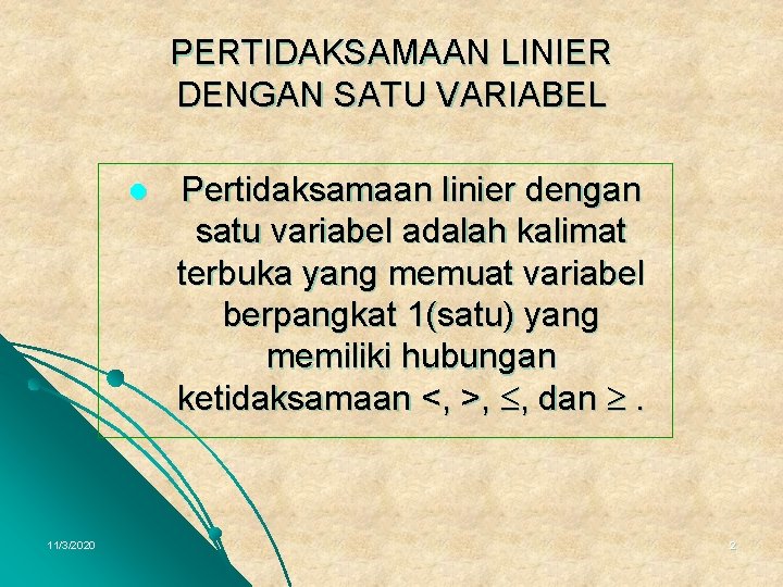 PERTIDAKSAMAAN LINIER DENGAN SATU VARIABEL l 11/3/2020 Pertidaksamaan linier dengan satu variabel adalah kalimat