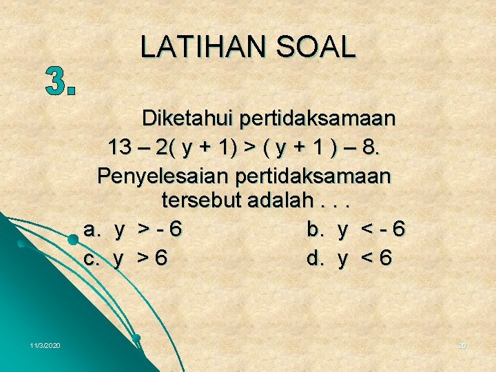 LATIHAN SOAL Diketahui pertidaksamaan 13 – 2( y + 1) > ( y +