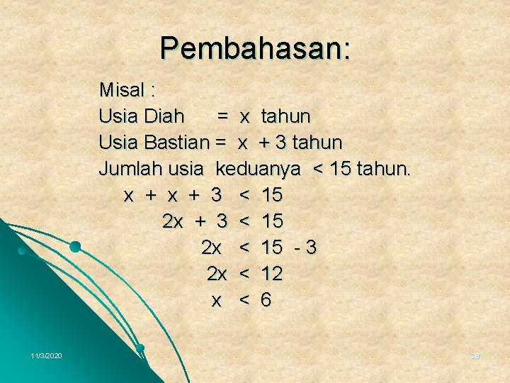 Pembahasan: Misal : Usia Diah = x tahun Usia Bastian = x + 3