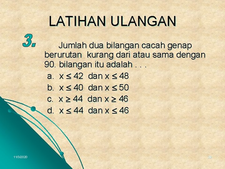 LATIHAN ULANGAN Jumlah dua bilangan cacah genap berurutan kurang dari atau sama dengan 90.