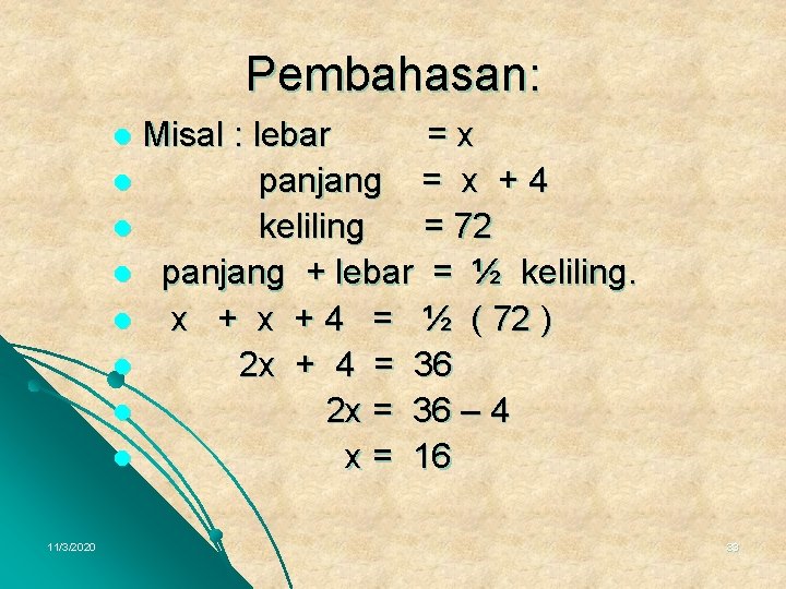 Pembahasan: Misal : lebar =x l panjang = x + 4 l keliling =