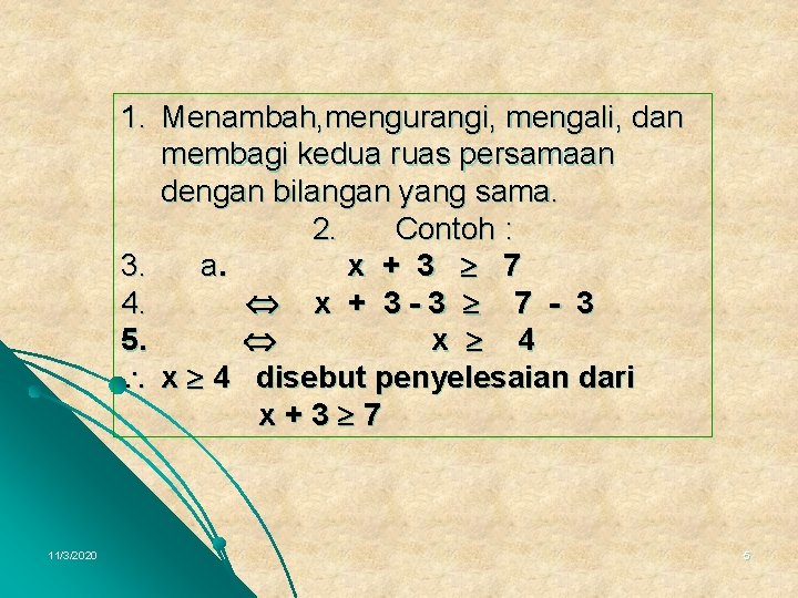 1. Menambah, mengurangi, mengali, dan membagi kedua ruas persamaan dengan bilangan yang sama. 2.