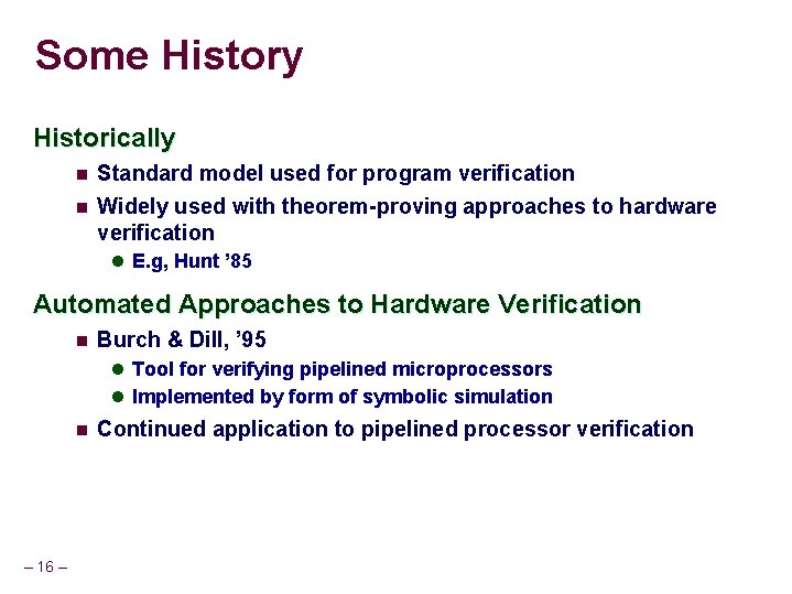 Some History Historically n Standard model used for program verification n Widely used with