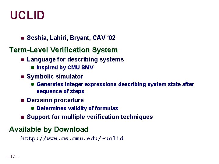 UCLID n Seshia, Lahiri, Bryant, CAV ‘ 02 Term-Level Verification System n Language for