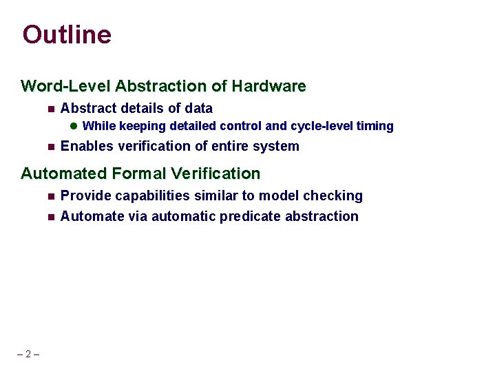 Outline Word-Level Abstraction of Hardware n Abstract details of data l While keeping detailed