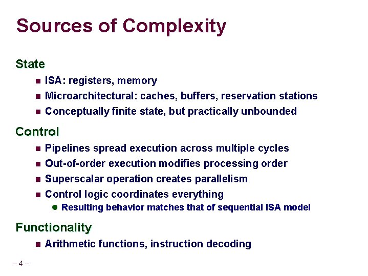 Sources of Complexity State n ISA: registers, memory n Microarchitectural: caches, buffers, reservation stations