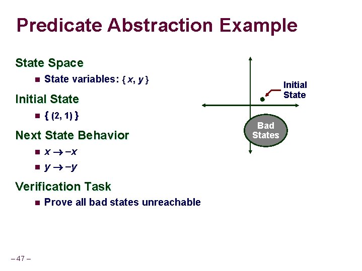 Predicate Abstraction Example State Space n State variables: { x, y } Initial State