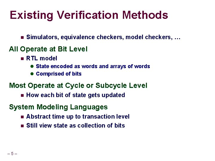 Existing Verification Methods n Simulators, equivalence checkers, model checkers, … All Operate at Bit