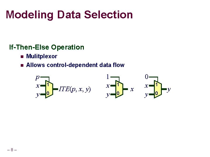 Modeling Data Selection If-Then-Else Operation n Mulitplexor n Allows control-dependent data flow p x