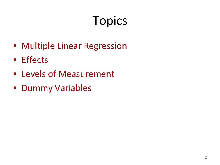 Topics • • Multiple Linear Regression Effects Levels of Measurement Dummy Variables 2 