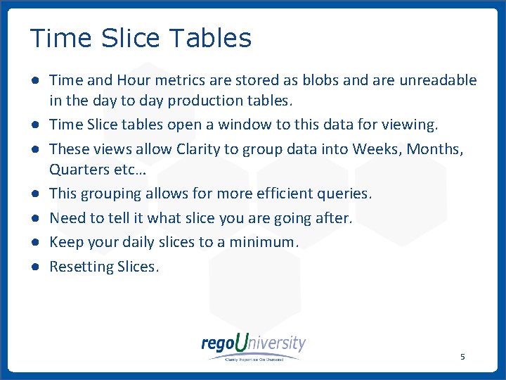 Time Slice Tables ● Time and Hour metrics are stored as blobs and are Time Slice Tables ● Time and Hour metrics are stored as blobs and are