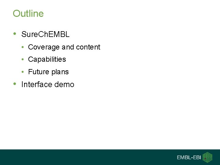 Outline • Sure. Ch. EMBL • Coverage and content • Capabilities • Future plans