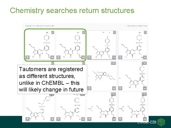 Chemistry searches return structures Tautomers are registered as different structures, unlike in Ch. EMBL