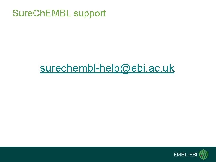 Sure. Ch. EMBL support surechembl-help@ebi. ac. uk 