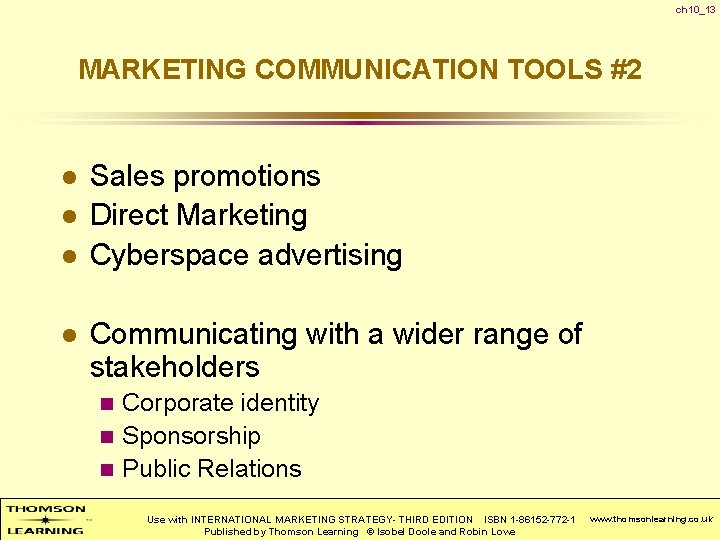ch 10_13 MARKETING COMMUNICATION TOOLS #2 l l Sales promotions Direct Marketing Cyberspace advertising