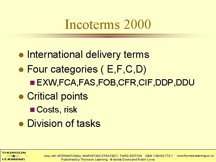 Incoterms 2000 International delivery terms l Four categories ( E, F, C, D) l