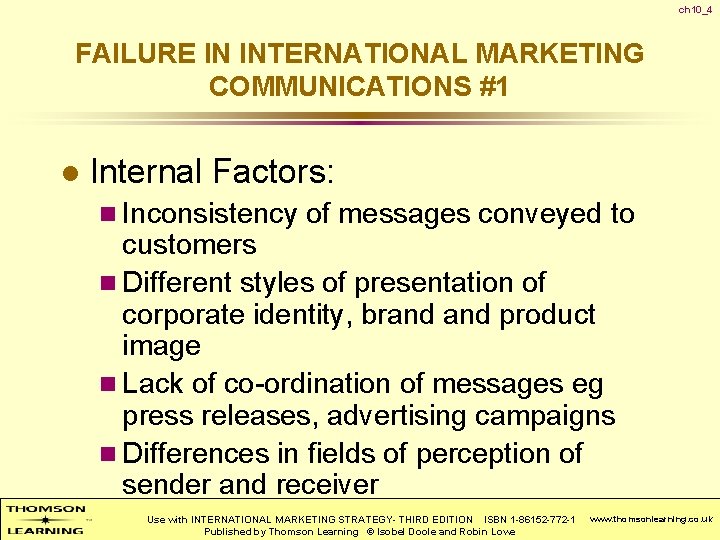 ch 10_4 FAILURE IN INTERNATIONAL MARKETING COMMUNICATIONS #1 l Internal Factors: n Inconsistency of