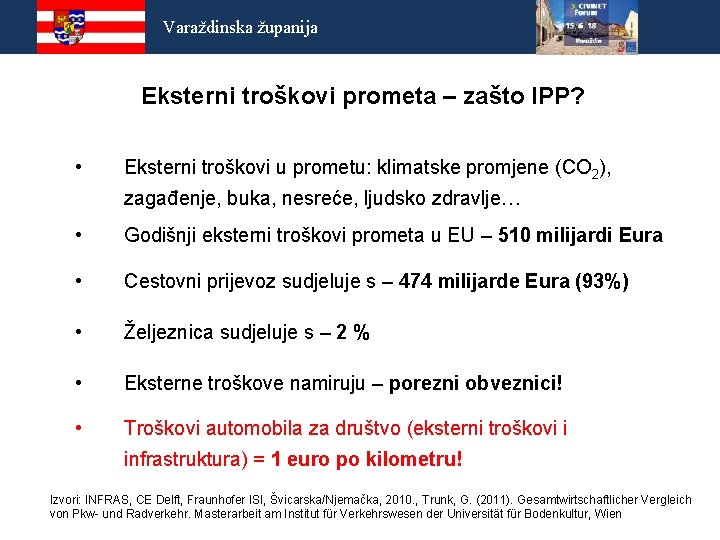 Varaždinska županija Eksterni troškovi prometa – zašto IPP? • Eksterni troškovi u prometu: klimatske