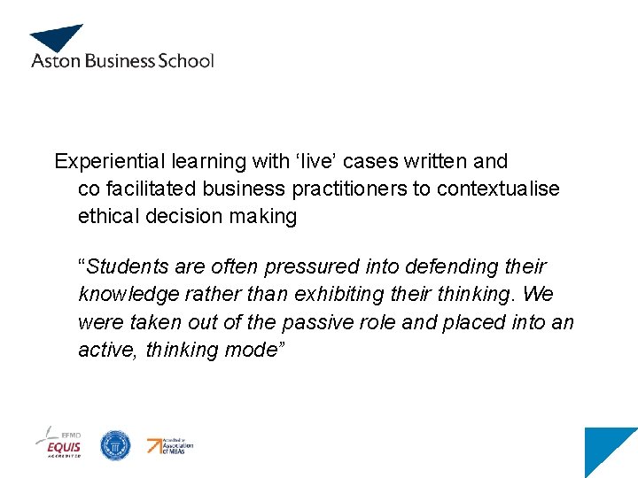 Experiential learning with ‘live’ cases written and co facilitated business practitioners to contextualise ethical