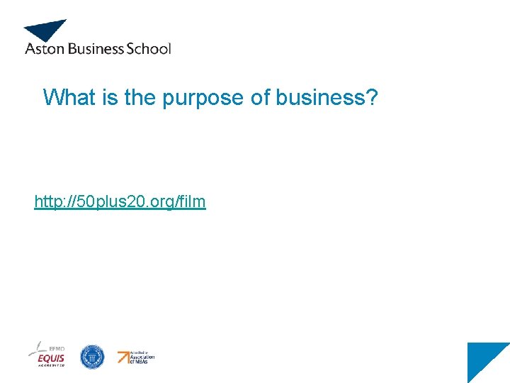 What is the purpose of business? http: //50 plus 20. org/film 