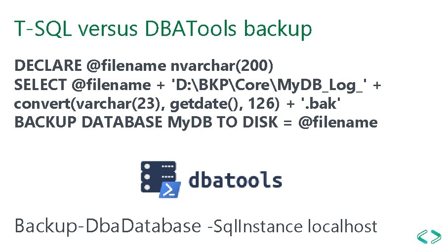 T-SQL versus DBATools backup DECLARE @filename nvarchar(200) SELECT @filename + 'D: BKPCoreMy. DB_Log_' +