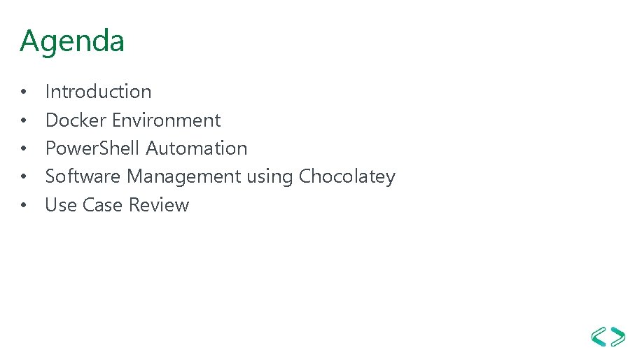 Agenda • • • Introduction Docker Environment Power. Shell Automation Software Management using Chocolatey