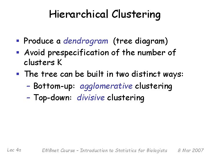 Hierarchical Clustering § Produce a dendrogram (tree diagram) § Avoid prespecification of the number