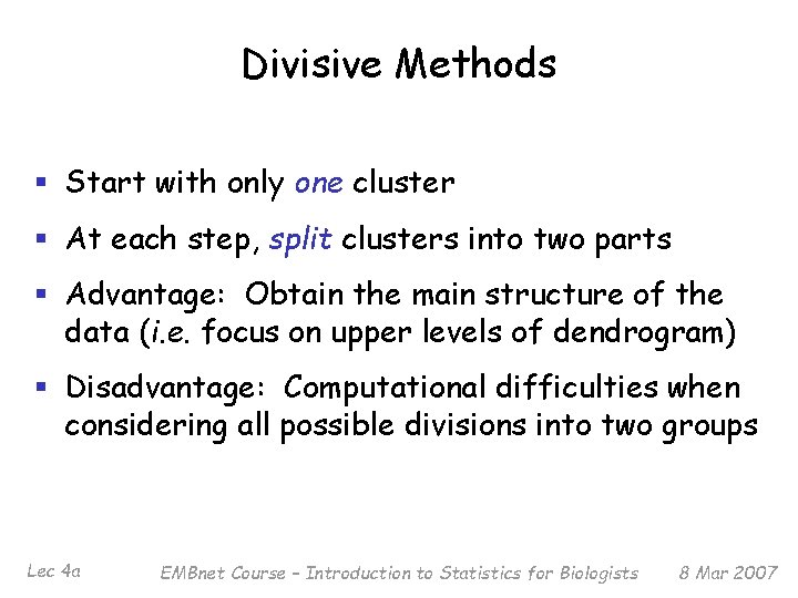 Divisive Methods § Start with only one cluster § At each step, split clusters