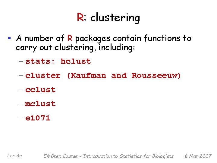 R: clustering § A number of R packages contain functions to carry out clustering,