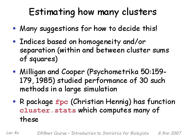 Estimating how many clusters § Many suggestions for how to decide this! § Indices