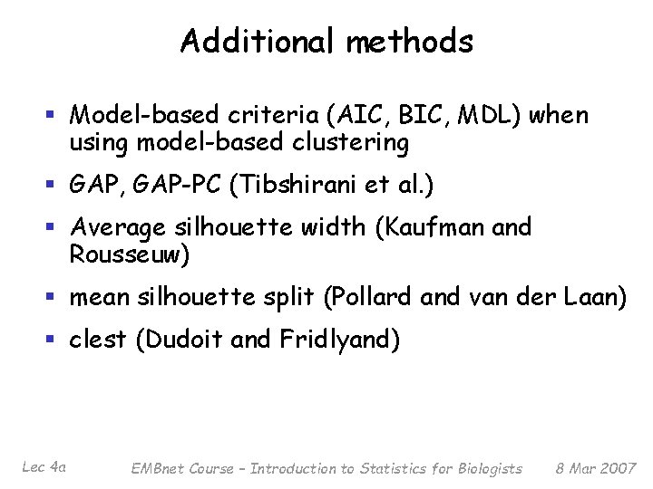 Additional methods § Model-based criteria (AIC, BIC, MDL) when using model-based clustering § GAP,