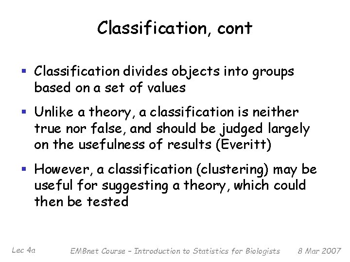 Classification, cont § Classification divides objects into groups based on a set of values