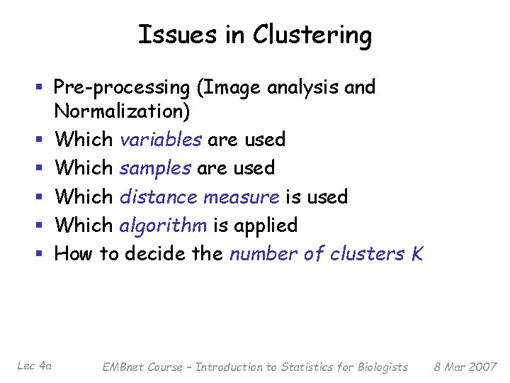 Issues in Clustering § Pre-processing (Image analysis and Normalization) § Which variables are used