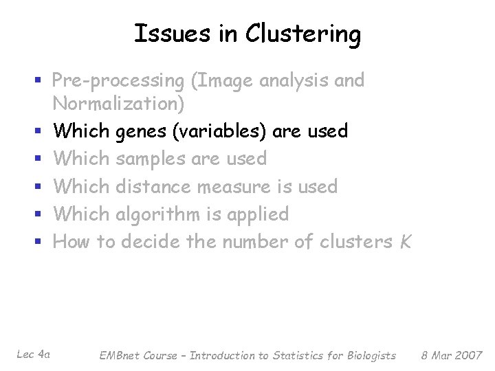 Issues in Clustering § Pre-processing (Image analysis and Normalization) § Which genes (variables) are