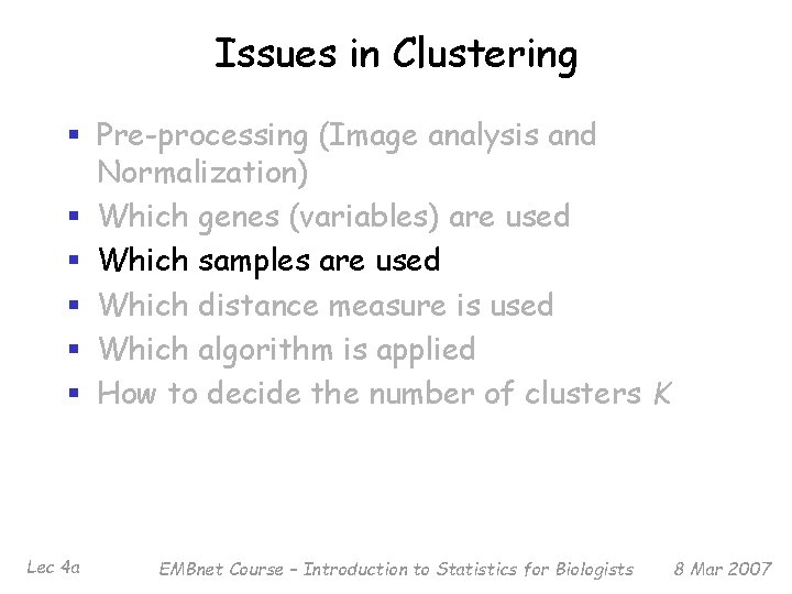 Issues in Clustering § Pre-processing (Image analysis and Normalization) § Which genes (variables) are
