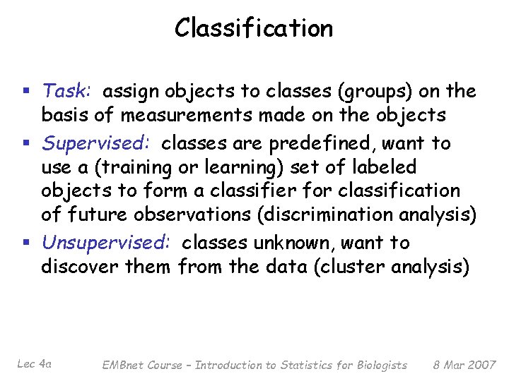 Classification § Task: assign objects to classes (groups) on the basis of measurements made