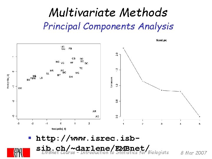 Multivariate Methods Principal Components Analysis § http: //www. isrec. isbsib. ch/~darlene/EMBnet/ EMBnet Course –