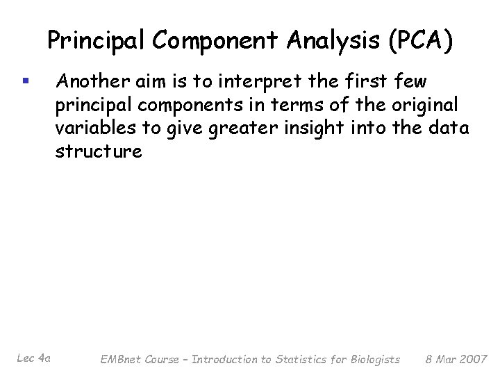 Principal Component Analysis (PCA) § Lec 4 a Another aim is to interpret the