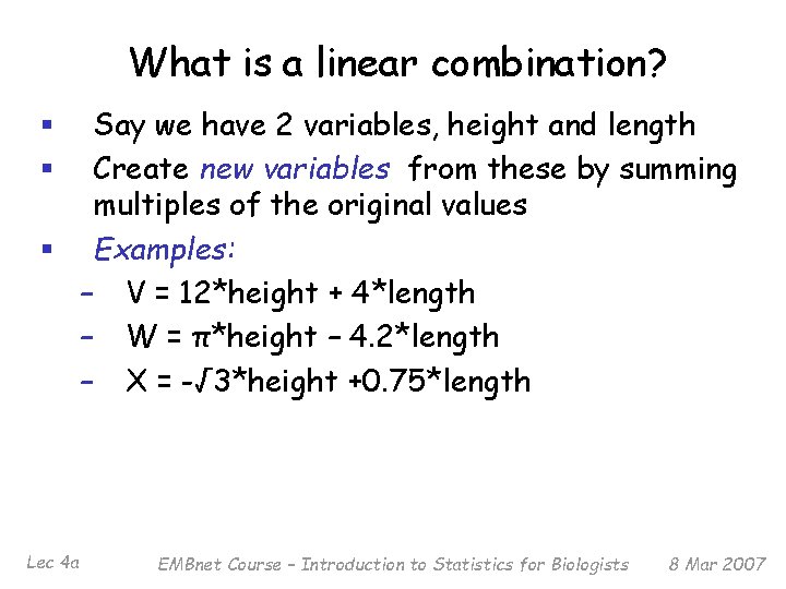 What is a linear combination? Say we have 2 variables, height and length Create