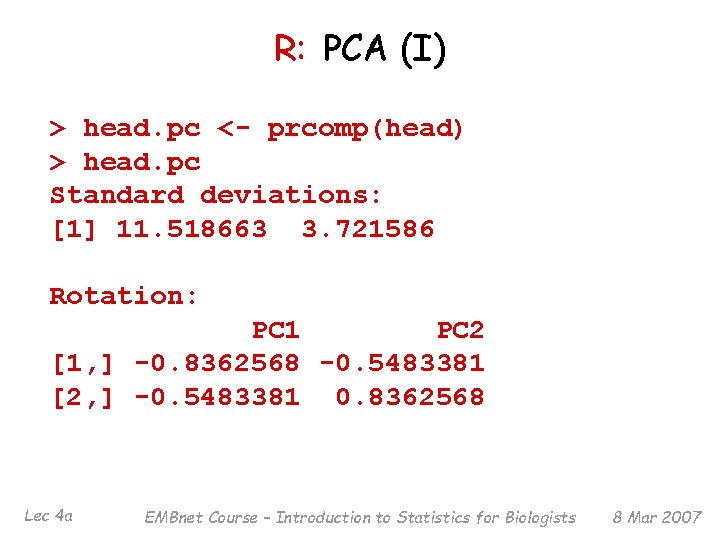 R: PCA (I) > head. pc <- prcomp(head) > head. pc Standard deviations: [1]
