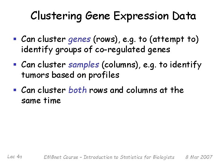 Clustering Gene Expression Data § Can cluster genes (rows), e. g. to (attempt to)