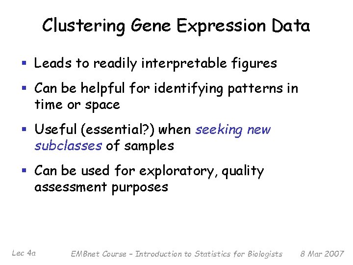 Clustering Gene Expression Data § Leads to readily interpretable figures § Can be helpful